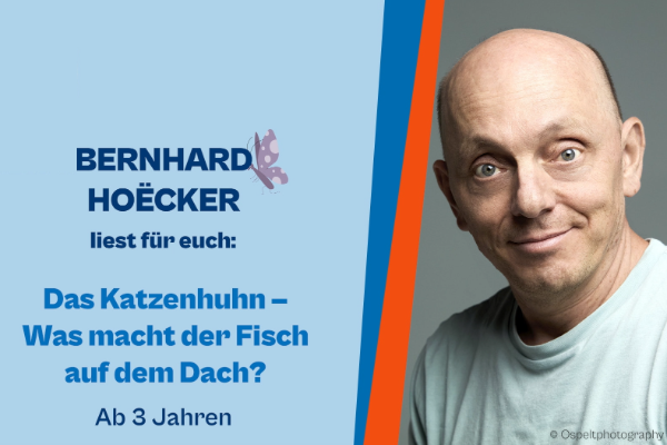 Vorschaubild für das Digitale Vorlesefest mit Porträt von Bernhard Hoecker und Text zur Lesung „Das Katzenhuhn – Was macht der Fisch auf dem Dach?“, ab 3 Jahren